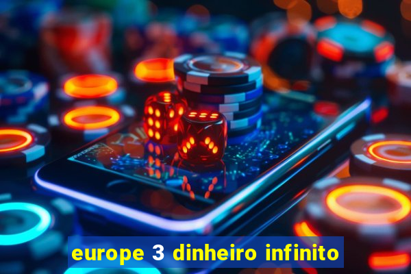 europe 3 dinheiro infinito